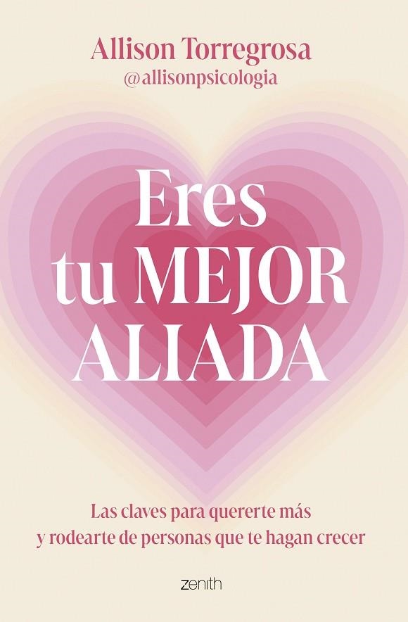 ERES TU MEJOR ALIADA. LAS CLAVES PARA QUERERTE MÁS Y RODEARTE DE PERSONAS QUE TE HAGAN CRECER | 9788408303664 | ALLISON TORREGROSA @ALLISONPSICOLOGIA