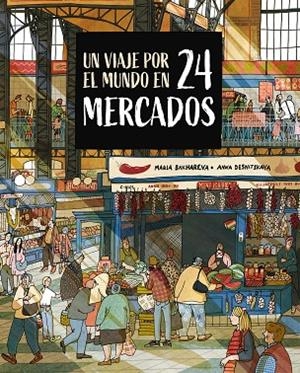 UN VIAJE POR EL MUNDO EN 24 MERCADOS | 9788410346765 | BAKHAREVA, MARIA/DESNITSKAYA, ANNA