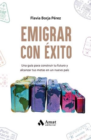 EMIGRAR CON ÉXITO. UNA GUÍA PARA CONSTRUIR TU FUTURO Y ALCANZAR TUS METAS EN UN UEVO PAÍS | 9788410451292 | BORJA PÉREZ, FLAVIA