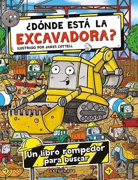 ¿DONDE ESTA LA EXCAVADORA? UN LIBRO ROMPEDOR PARA BUSCAR | 9788467975734 | COTTELL, JAMES