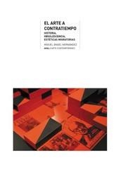 EL ARTE A CONTRATIEMPO HISTORIA, OBSOLESCENCIA, ESTÉTICAS MIGRATORIAS | 9788446049005 | HERNÁNDEZ, MIGUEL ÁNGEL