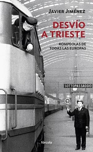 DESVÍO A TRIESTE. ROMPEOLAS DE TODAS LAS EUROPAS | 9788416247097 | JIMÉNEZ RUBIO, FRANCISCO JAVIER