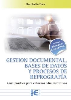GESTIÓN DOCUMENTAL, BASES DE DATOS Y PROCESOS DE REPOGRAFÍA. GUÍA PRÁCTICA PARA ENTORNOS ADMINISTRATIVOS | 9791387764401 | RUBIO DUCE, ELSA