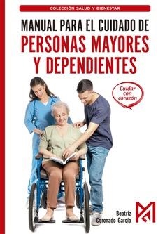 MANUAL PARA EL CUIDADO DE PERSONAS MAYORES Y DEPENDIENTES. TÉCNICAS DE HIGIENE, MOVILIZACIÓN, ALIMENTACIÓN Y CUIDADOS | 9791387764265 | CORONADO GARCÍA, BEATRIZ