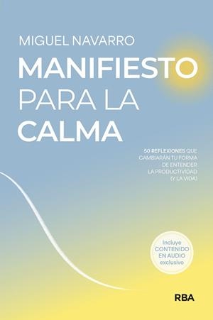 MANIFIESTO PARA LA CALMA. 50 REFLEXIONES QUE CAMBIARÁN TU FORMA DE ENTENDER LA PRODUCTIVIDAD (Y LA VIDA) | 9788491874744 | NAVARRO, MIGUEL