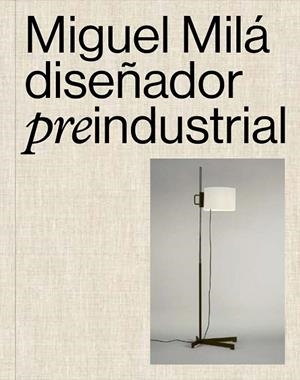 MIGUEL MILÀ. DISEÑADOR PRE-INDUSTRIAL | 9788410024731 | OLIVA, CLAUDIO/MILÀ, GONZALO