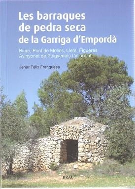 LES BARRAQUES DE PEDRA SECA DE LA GARRIGA D'EMPORDÀ. BIURE, PONT DE MOLINS, LLERS, FIGUERES, AVINYONET DE PUIGVENTÓS I VILANANT | 9788496905894 | FÈLIX FRANQUESA, JENAR