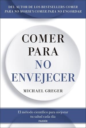 COMER PARA NO ENVEJECER. EL MÉTODO CIENTÍFICO PARA MEJORAR TU SALUD CADA DÍA | 9788449344053 | GREGER, MICHAEL