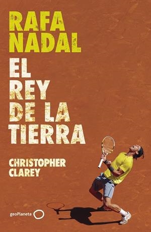RAFA NADAL. EL REY DE LA TIERRA | 9788408304371 | CLAREY, CHRISTOPHER