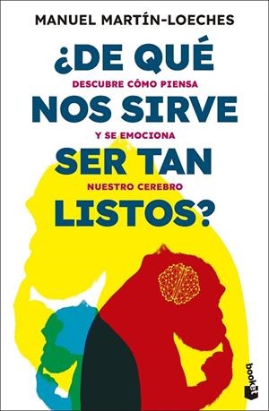 ¿DE QUÉ NOS SIRVE SER TAN LISTOS?. DESCUBRE CÓMO PIENSA Y SE EMOCIONA NUESTRO CEREBRO | 9788423367979 | MARTÍN-LOECHES, MANUEL