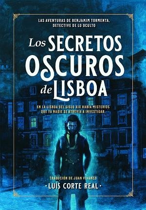LOS SECRETOS OSCUROS DE LISBOA. LAS AVENTURAS DE BENJAMIM TORMENTA, DETECTIVE DE LO OCULTO | 9789893589434