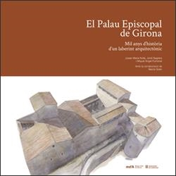 EL PALAU EPISCOPAL DE GIRONA. MIL ANYS D'HISTÒRIA D'UN LABERINT ARQUITECTÒNIC | 9788410393264 | NOLLA, JOSEP MARIA/SAGRERA, JORDI/FUMANAL, MIQUEL ÀNGEL