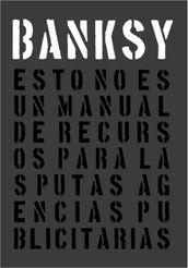 ESTO NO ES UN MANUAL DE RECURSOS PARA LAS PUTAS AGENCIAS PUBLICITARIAS | 9789508893703 | BANKSY