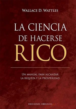 LA CIENCIA DE HACERSE RICO. UN MANUAL PARA ALCANZAR LA RIQUEZA Y LA PROSPERIDAD | 9788411723077 | WATTLES, WALLACE D.