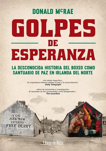 GOLPES DE ESPERANZA. LA DESCONOCIDA HISTORIA DEL BOXEO COMO SANTUARIO DE PAZ EN IRLANDA DEL NORTE | 9788412905793 | DONALD MCRAE