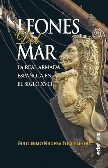 LEONES DEL MAR. LA REAL ARMADA ESPAÑOLA EN EL SIGLO XVIII | 9788441441507 | NICIEZA FORCELLEDO, GUILLERMO
