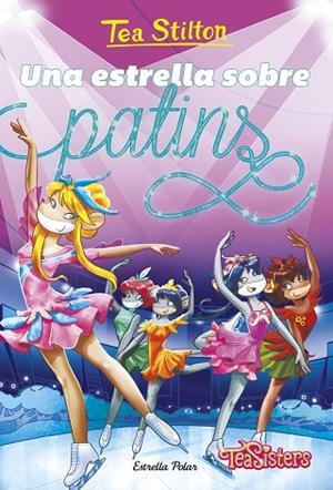 UNA ESTRELLA SOBRE PATINS. TEA SISTERS 52 | 9791387782108 | STILTON, TEA