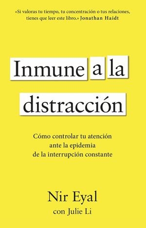 INMUNE A LA DISTRACCIÓN. CÓMO CONTROLAR TU ATENCIÓN ANTE LA EPIDEMIA DE LA INTERRUPCIÓN CONSTANTE | 9788411003933 | EYAL, NIR