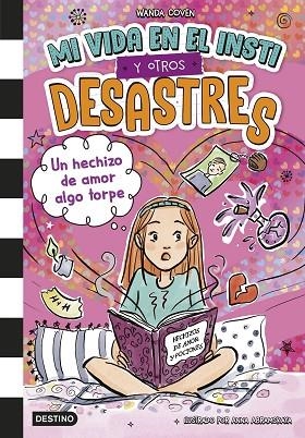 UN HECHIZO DE AMOR ALGO TORPE. MI VIDA EN EL INSTI Y OTROS DESASTRES 2 | 9788408305392 | COVEN, WANDA