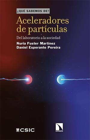 ACELERADORES DE PARTÍCULAS. DEL LABORATORIO A LA SOCIEDAD | 9788410673793 | FUSTER MARTÍNEZ, NURIA/ESPERANTE PEREIRA, DANIEL