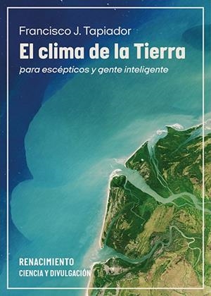 EL CLIMA DE LA TIERRA PARA ESCÉPTICOS Y GENTE INTELIGENTE | 9791387552848 | TAPIADOR, FRANCISCO J.