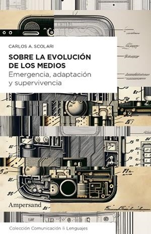 SOBRE LA EVOLUCIÓN DE LOS MEDIOS. EMERGENCIA, ADAPTACIÓN Y SUPERVIVENCIA | 9788412575491 | SCOLARI, CARLOS ALBERTO
