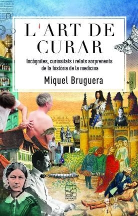 L'ART DE CURAR. INCÒGNITES, CURIOSITATS I RELATS SORPRENENTS DE LA HISTÒRIA DE LA MEDICINA | 9788412844764 | BRUGUERA I CORTADA, MIQUEL