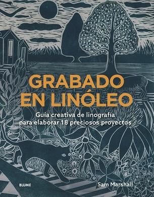 GRABADO EN LINÓLEO. GUÍA CREATIVA DE LINOGRAFÍA PARA ELABORAR 18 PRECIOSOS PROYECTOS. | 9788410469495 | MARSHALL, SAM
