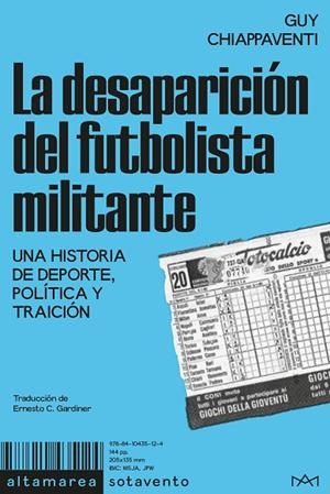 LA DESAPARICIÓN DEL FUTBOLISTA MILITANTE. UNA HISTORIA DE DEPORTE, POLÍTICA Y TRAICIÓN | 9788410435124 | CHIAPPAVENTI, GUY