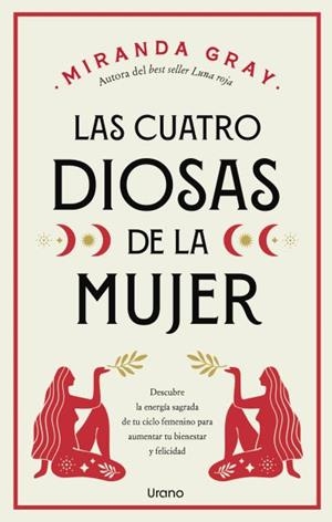 LAS CUATRO DIOSAS DE LA MUJER. CONECTA CON LAS ENERGÍAS Y DONES SAGRADOS DE TU CICLO FEMENINO PARA CREAR BIENES | 9788418714955 | GRAY, MIRANDA