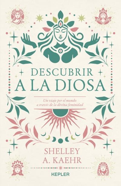 DESCUBRIR A LA DIOSA. UN VIAJE POR LO FEMENINO SAGRADO EN EL MUNDO | 9788419656087 | KAEHR, SHELLEY A.