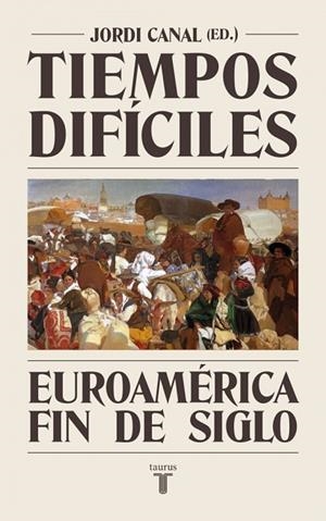 TIEMPOS DIFÍCILES EUROAMÉRICA FIN DE SIGLO | 9788430627929 | CANAL, JORDI