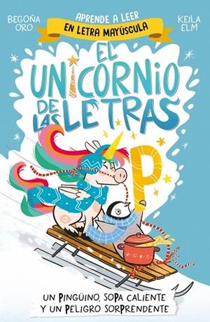 EL UNICORNIO DE LAS LETRAS 4 - UN PINGÜINO, SOPA CALIENTE Y UN PELIGRO SORPRENDENTE | 9788448871031 | ORO, BEGOÑA