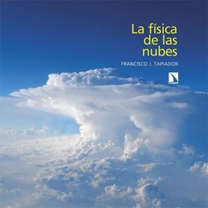 LA FÍSICA DE LAS NUBES. UNA INTRODUCCIÓN A LAS CIENCIAS DE LA ATMÓSFERA Y DEL CLIMA | 9788410673724 | TAPIADOR, FRANCISCO J.