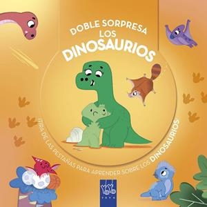 LOS DINOSAURIOS. ¡TIRA DE LAS PESTAÑAS PARA APRENDER SOBRE LOS DINOSAURIOS! | 9788408299257