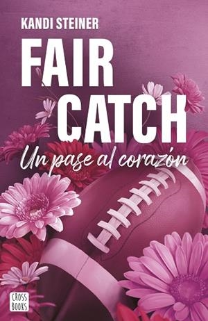 FAIR CATCH. UN PASE AL CORAZÓN (SERIE RIVALES 2) | 9788408305620 | STEINER, KANDI