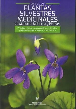 GUIA DE LAS PLANTAS SILVESTRES MEDICINALES DE MENORCA, MALLORCA Y PITIUSES | 9788409706297 | MOLL,MARC