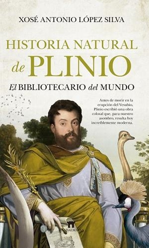 HISTORIA NATURAL DE PLINIO. EL BIBLIOTECARIO DEL MUNDO | 9788417547592 | XOSÉ ANTONIO LÓPEZ SILVA