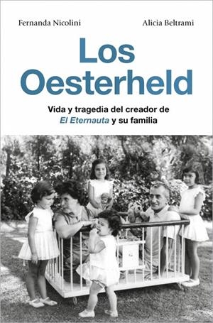 LOS OESTERHELD VIDA Y TRAGEDIA DEL CREADOR DE EL ETERNAUTA Y SU FAMILIA | 9791387629137 | NICOLINI, FERNANDA/BELTRAMI, ALICIA