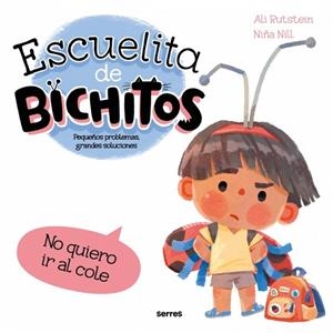 ESCUELITA DE BICHITOS NO QUIERO IR AL COLE | 9788427248793 | RUTSTEIN, ALI