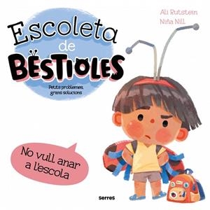 ESCOLETA DE BESTIOLES NO VULL ANAR A L'ESCOLA | 9788427246577 | RUTSTEIN, ALI