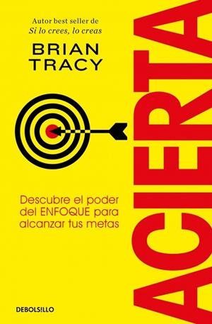 ACIERTA. DESCUBRE EL PODER DEL ENFOQUE PARA ALCANZAR TUS METAS | 9788466379427 | TRACY, BRIAN