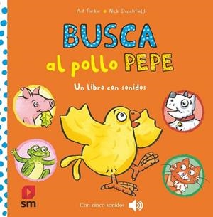 BUSCA AL POLLO PEPE. UN LIBRO CON SONIDOS | 9788410551756 | DENCHFIELD, NICK/ PARKER, ANT