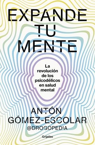 EXPANDE TU MENTE. LA REVOLUCIÓN DE LOS PSICODÉLICOS EN SALUD MENTAL | 9788425366901 | GÓMEZ-ESCOLAR (@DROGOPEDIA), ANTÓN