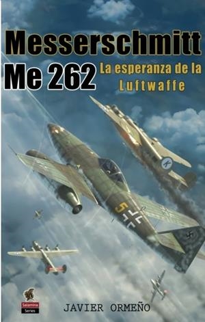 MESSERSCHMITT ME 262 LA ESPERANZA DE LA LUFTWAFFE | 9788412856194 | AA.VV