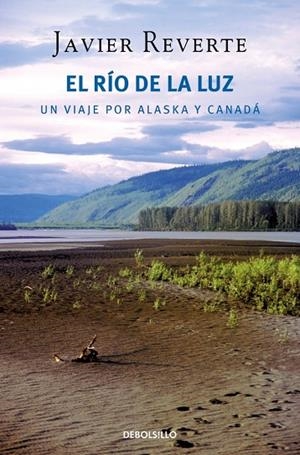 EL RÍO DE LA LUZ. UN VIAJE POR ALASKA Y CANADÁ | 9788466375627 | REVERTE, JAVIER