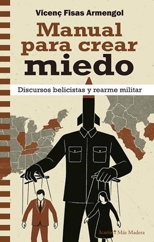 MANUAL PARA CREAR MIEDO. DISCURSOS BELICISTAS Y REARME MILITAR | 9788410328693 | FISAS ARMENGOL, VICENÇ