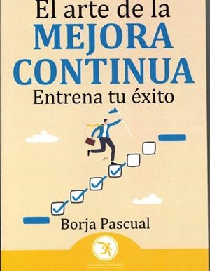 EL ARTE DE LA MEJORA CONTINUA. ENTRENA TU ÉXITO | 9791387539535 | PASCUAL, BORJA