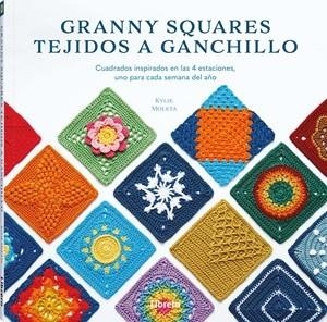GRANNY SQUARES TEJIDOS A GANCHILLO. CUADRADOS INSPIRADOS EN LAS 4 ESTACIONES UNO PARA CADA SEMANA DEL AÑO | 9789464990805 | MOLETA, KYLIE
