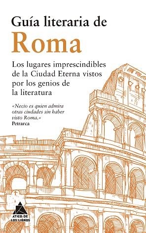 GUÍA LITERARIA DE ROMA. LOS LUGARES IMPRESCINDIBLES DE LA CIUDAD ETERNA VISTOS POR LOS GENIOS DE LA LITE | 9791387592189 | ESTRABÓN/DE MONTAIGNE, MICHEL/GIBBON, EDWARD/SMOLLETT, TOBIAS/VON GOETHE, JOHANN WOLFGANG/DE CHATEAU